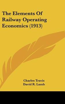 portada the elements of railway operating economics (1913) (en Inglés)