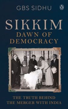 portada Sikkim - Dawn of Democracy: The Truth Behind the Merger with India (in English)