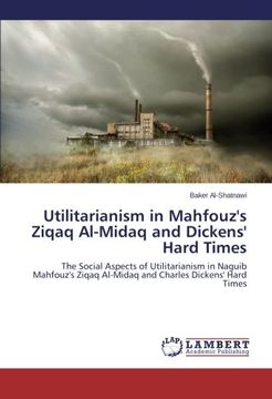 portada Utilitarianism in Mahfouz's Ziqaq Al-Midaq and Dickens' Hard Times