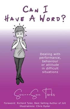 portada Can I Have A Word? Dealing with performance, behaviour or attitude in difficult situations. (en Inglés)