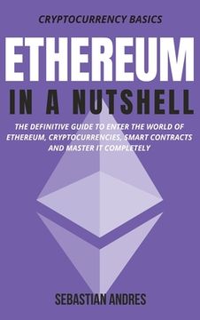 portada Ethereum in a Nutshell: The definitive guide to enter the world of Ethereum, cryptocurrencies, smart contracts and master it completely (en Inglés)