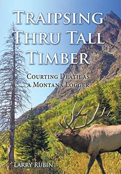 portada Traipsing Thru Tall Timber: Courting Death as a Montana Logger 