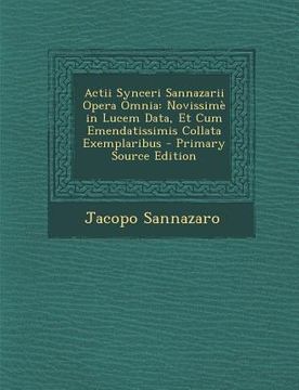 portada Actii Synceri Sannazarii Opera Omnia: Novissime in Lucem Data, Et Cum Emendatissimis Collata Exemplaribus (in Latin)