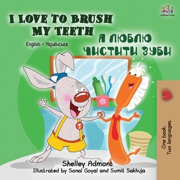 portada I Love to Brush My Teeth (English Ukrainian Bilingual Book for Kids) (en Ucrania)