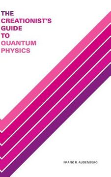 portada The Creationist's Guide to Quantum Physics (in English)
