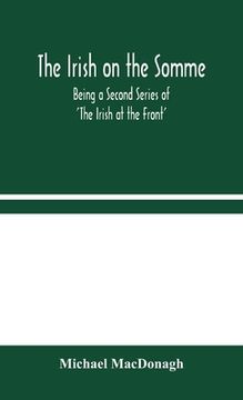 portada The Irish on the Somme: Being a Second Series of 'The Irish at the Front' (in English)