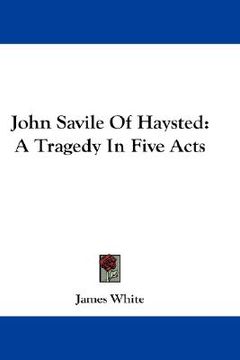 portada john savile of haysted: a tragedy in five acts (en Inglés)