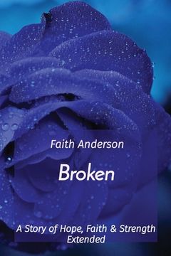 portada Broken: A Story of Hope, Faith & Strength Extended (en Inglés)