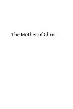 portada The Mother of Christ: or The Blessed Virgin Mary in Catholic Tradition, Theology, and Devotion (en Inglés)