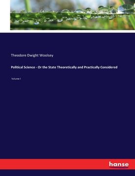 portada Political Science - Or the State Theoretically and Practically Considered: Volume I (en Inglés)