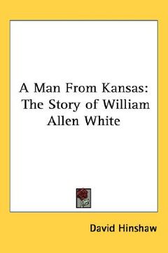 portada a man from kansas: the story of william allen white (en Inglés)