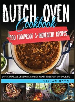 portada Dutch Oven Cookbook: 200 Foolproof 5-Ingredient Recipes. Quick and Easy one pot Flavorful Meals for Everyday Cooking (en Inglés)
