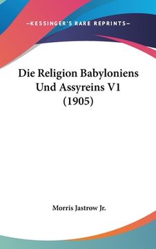 portada Die Religion Babyloniens Und Assyreins V1 (1905) (in German)