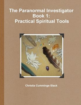 portada The Paranormal Investigator Book 1: Practical Spiritual Tools (en Inglés)