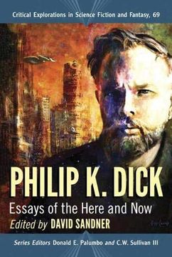 portada Philip k. Dick: Essays of the Here and now (Critical Explorations in Science Fiction and Fantasy) (in English)