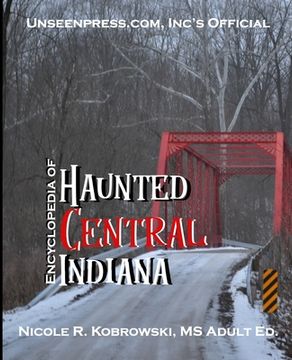 portada Unseenpress.com's Official Encyclopedia of Haunted Central Indiana (en Inglés)