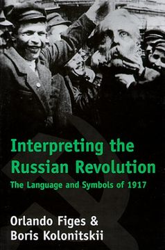 interpreting the russian revolution: the language and symbols of 1917 (en Inglés)
