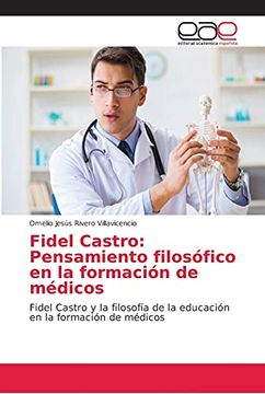 portada Fidel Castro: Pensamiento Filosófico en la Formación de Médicos: Fidel Castro y la Filosofía de la Educación en la Formación de Médicos