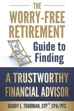 portada The Worry-Free Retirement Guide to Finding a Trustworthy Financial Advisor (en Inglés)