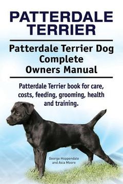 portada Patterdale Terrier. Patterdale Terrier dog Complete Owners Manual. Patterdale Terrier Book for Care, Costs, Feeding, Grooming, Health and Training. 