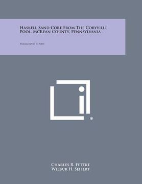 portada Haskell Sand Core from the Coryville Pool, McKean County, Pennsylvania: Preliminary Report (en Inglés)