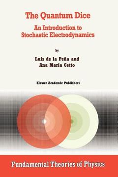 portada the quantum dice: an introduction to stochastic electrodynamics (en Inglés)