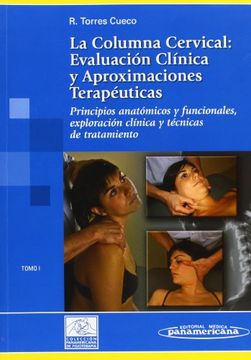 portada La Columna Cervical: (T. I) Evaluacion Clinica y Aproximaciones Terapeuticas: Principios Anatomicos y Funcionales, Exploracion Clinica y Tecnicas de Tratamiento