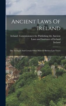 portada Ancient Laws Of Ireland: Din Tectugad And Certain Other Selected Brehon Law Tracts (en Inglés)