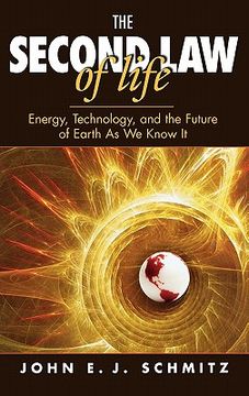 portada the second law of life: energy, technology, and the future of earth as we know it (en Inglés)