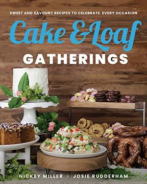 portada Cake & Loaf Gatherings: Sweet and Savoury Recipes to Celebrate Every Occasion (in English)