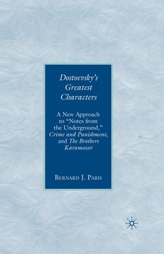portada Dostoevsky's Greatest Characters: A New Approach to Notes from the Underground, Crime and Punishment, and the Brothers Karamozov (en Inglés)
