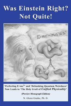 portada Was Einstein Right? Not Quite! (R): 'Perfecting E=mc2' and 'Debunking Quantum Weirdness' Now Leads to 'The Holy Grail of Unified Physicality'