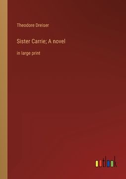 portada Sister Carrie; A novel: in large print (en Inglés)