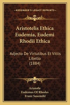 portada Aristotelis Ethica Eudemia, Eudemi Rhodii Ethica: Adjecto De Virtutibus Et Vitiis Libello (1884) (en Latin)