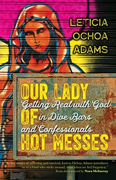 portada Our Lady of hot Messes: Getting Real With god in Dive Bars and Confessionals (en Inglés)