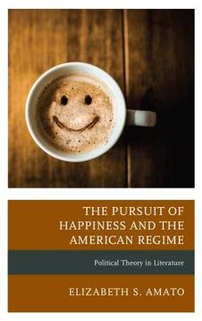 portada The Pursuit of Happiness and the American Regime: Political Theory in Literature (en Inglés)