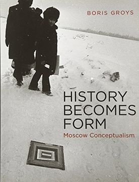 portada History Becomes Form: Moscow Conceptualism (The mit Press) 