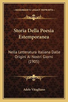 portada Storia Della Poesia Estemporanea: Nella Letteratura Italiana Dalle Origini Ai Nostri Giorni (1905) (in Italian)