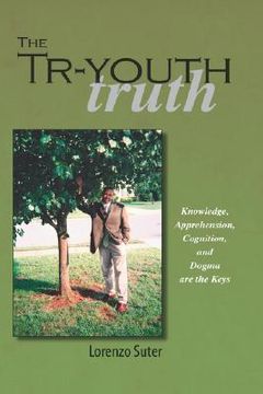 portada the tr-youth truth: knowledge, apprehension, cognition, and dogma are the keys (en Inglés)