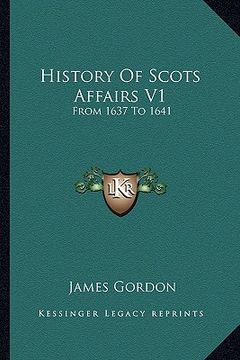 portada history of scots affairs v1: from 1637 to 1641 (en Inglés)