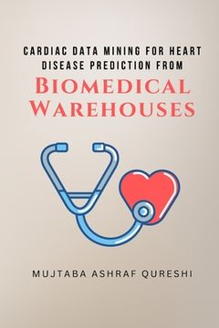 portada Cardiac Data Mining for Heart Disease Prediction from Biomedical Warehouses (en Inglés)