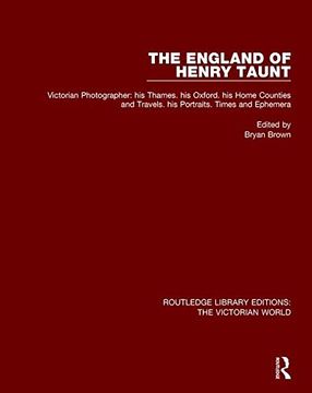 portada The England of Henry Taunt: Victorian Photographer: His Thames. His Oxford. His Home Counties and Travels. His Portraits. Times and Ephemera (in English)