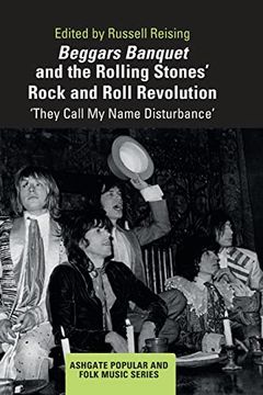 portada Beggars Banquet and the Rolling Stones' Rock and Roll Revolution: 'they Call my Name Disturbance' (Ashgate Popular and Folk Music Series) (en Inglés)