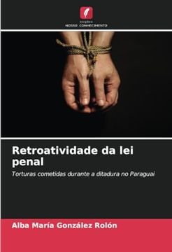 portada Retroatividade da lei Penal: Torturas Cometidas Durante a Ditadura no Paraguai (in Portuguese)