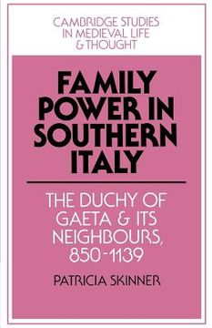 portada Family Power in Southern Italy: The Duchy of Gaeta and its Neighbours, 850 1139 (Cambridge Studies in Medieval Life and Thought: Fourth Series) (en Inglés)