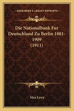 portada Die Nationalbank Fur Deutschland Zu Berlin 1881-1909 (1911) (in German)
