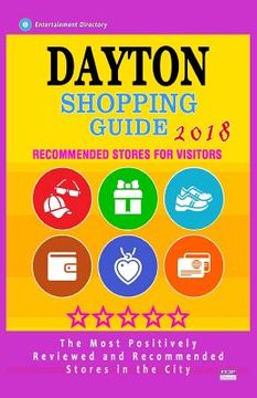 portada Dayton Shopping Guide 2018: Best Rated Stores in Dayton, Ohio - Stores Recommended for Visitors, (Shopping Guide 2018) (en Inglés)