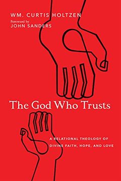 portada The god who Trusts: A Relational Theology of Divine Faith, Hope, and Love 