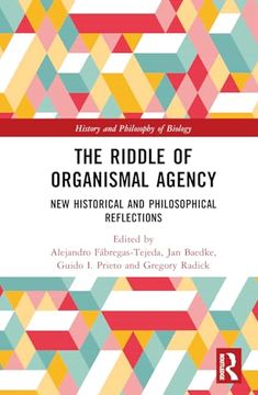 portada The Riddle of Organismal Agency: New Historical and Philosophical Reflections (History and Philosophy of Biology)