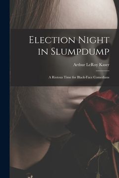 portada Election Night in Slumpdump: a Riotous Time for Black-face Comedians (en Inglés)